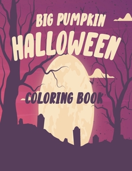 Paperback The big pumpkin halloween coloring book: Coloring Book For Toddlers & Preschoolers, Fun, Silly & Simple Pumpkin Designs For kids, Silly & Simple Pumpk Book