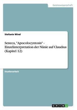 Paperback Seneca, "Apocolocyntosis" - Einzelinterpretation der Nänie auf Claudius (Kapitel 12) [German] Book