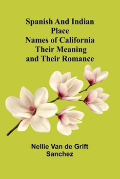 Paperback Spanish and Indian place names of California: Their Meaning and Their Romance Book