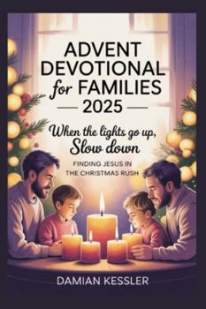 ADVENT DEVOTIONAL for FAMILIES 2025: when the lights go up, slow down FINDING JESUS IN THE CHRISTMAS RUSH