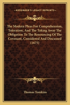 Paperback The Modern Pleas For Comprehension, Toleration, And The Taking Away The Obligation To The Renouncing Of The Covenant, Considered And Discussed (1675) Book