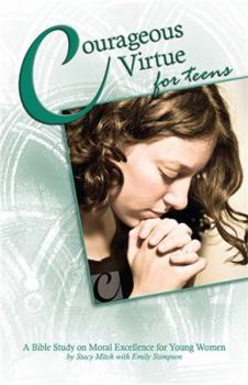 Paperback Courageous Virtue for Teens: A Bible Study of Moral Excellence for Young Women Book