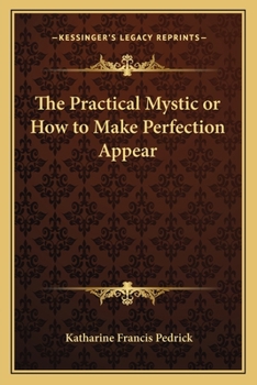 Paperback The Practical Mystic or How to Make Perfection Appear Book