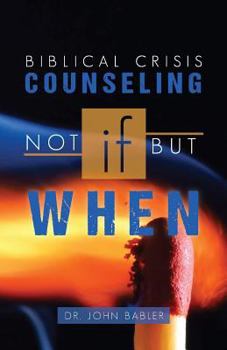 Paperback Biblical Crisis Counseling: Not If, But When Book