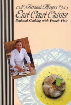 Bernard Meyer's East Coast Cuisine: Regional Cooking with French Flair