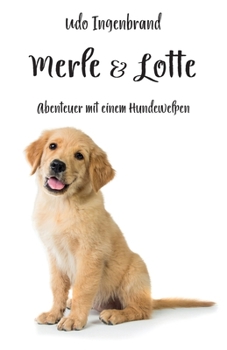 Paperback Merle & Lotte: Abenteuer mit einem Hundewelpen [German] Book