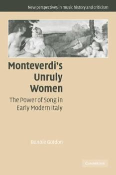 Paperback Monteverdi's Unruly Women: The Power of Song in Early Modern Italy Book