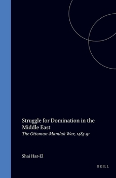 Hardcover Struggle for Domination in the Middle East: The Ottoman-Mamluk War, 1485-91 Book