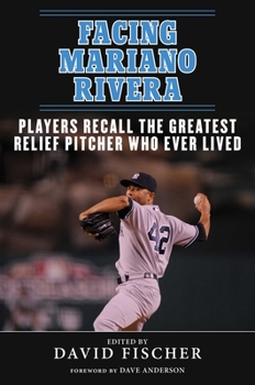 Hardcover Facing Mariano Rivera: Players Recall the Greatest Relief Pitcher Who Ever Lived Book