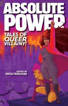 Absolute Power: Tales of Queer Villainy