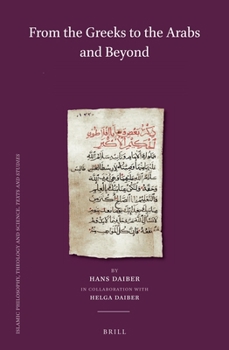 From the Greeks to the Arabs and Beyond (Set) : Volume I: Graeco-Syriaca and Arabica / Volume II: Islamic Philosophy / Volume III: from God?s Wisdom to Science: A. Islamic Theology and Sufism, B. Hist