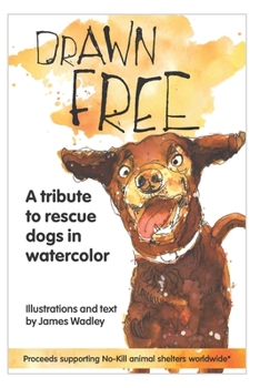 Drawn Free: A watercolor tribute to dogs that have found a new life