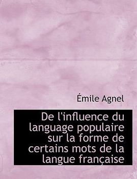 De L'Influence du Language Populaire Sur la Forme de Certains Mots de la Langue Fran?aise