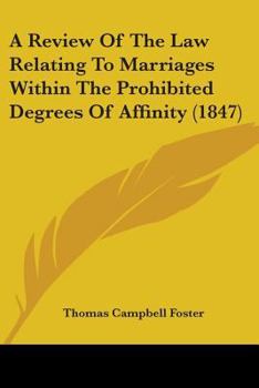 Paperback A Review Of The Law Relating To Marriages Within The Prohibited Degrees Of Affinity (1847) Book