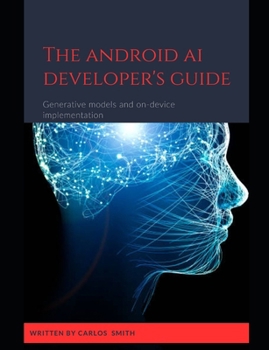 Paperback The Android Ai developer's guide: Generative models and on-device implementation Book