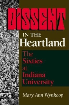 Paperback Dissent in the Heartland: The Sixties at Indiana University Book