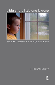 Hardcover A Big and a Little One Is Gone: Crisis Therapy with a Two-Year-Old Boy Book
