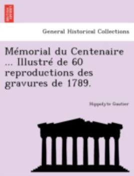 Paperback Memorial Du Centenaire ... Illustre de 60 Reproductions Des Gravures de 1789. [French] Book