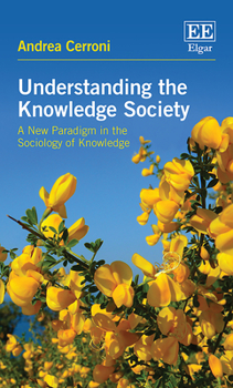 Hardcover Understanding the Knowledge Society: A New Paradigm in the Sociology of Knowledge Book