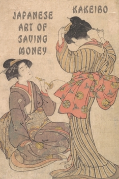 Kakeibo Japanese Art Of Saving Money: Kakeibo (???) Saving | Japanese Art Of Saving | Household Budget Manager | Household Finance Control | Save ... Ledger | ?? | ??? | ??? |Art Of Saving