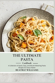 Paperback The Ultimate Pasta Cookbook: A collection of Quick, Easy and Mouth-watering pasta recipes for every palate Book