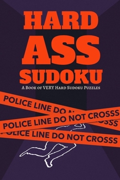 Paperback Hard Ass Sudoku: A Book of Hard Sudoku Puzzles: 300 Ridiculously HARD SUDOKU PUZZLES Book