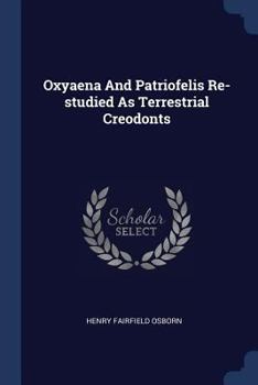 Paperback Oxyaena And Patriofelis Re-studied As Terrestrial Creodonts Book