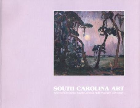 South Carolina Art: Selections from the South Carolina State Musuem Collection