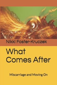 Paperback What Comes After: Miscarriage and Moving On Book