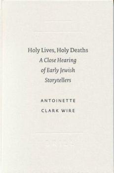 Holy Lives, Holy Deaths: A Close Hearing of Early Jewish Storytellers