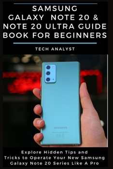 Paperback Samsung Galaxy Note 20 & Note 20 Ultra Guide Book for Beginners: Explore Hidden Tips and Tricks to Operate Your New Samsung Galaxy Note 20 Series Like Book