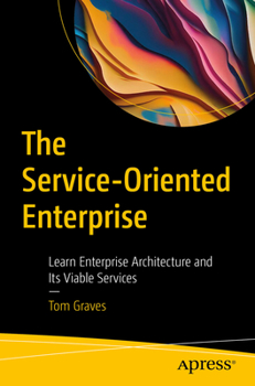 Paperback The Service-Oriented Enterprise: Learn Enterprise Architecture and Its Viable Services Book