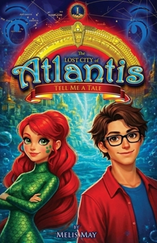 Paperback The Lost City of Atlantis, Book 1 of 13 - TELL ME A TALE: A Mythical Epic Underwater Fantasy Adventure for Ages 7-12 Book