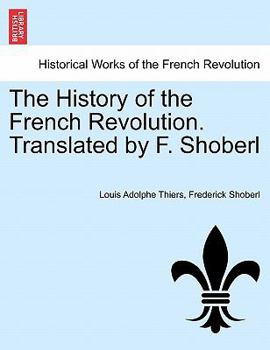 Paperback The History of the French Revolution. Translated by F. Shoberl Vol. III. Book