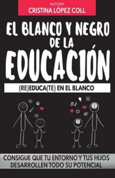 Paperback El blanco y negro de la educación: (re)Educa(te) En El Blanco [Spanish] Book