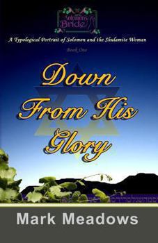 Paperback Down From His Glory: Solomon's Bride Volume One Book