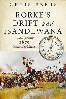 Hardcover Rorke's Drift and Isandlwana: 22nd January 1879: Minute by Minute Book