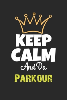 Keep Calm And Do Parkour Notebook - Parkour Funny Gift: Lined Notebook / Journal Gift, 120 Pages, 6x9, Soft Cover, Matte Finish