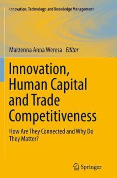 Paperback Innovation, Human Capital and Trade Competitiveness: How Are They Connected and Why Do They Matter? Book