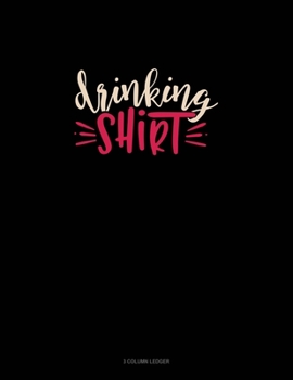 Paperback Drinking Shirt: 3 Column Ledger Book