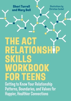 Paperback The ACT Relationship Skills Workbook for Teens: Getting to Know Your Relationship Patterns, Boundaries, and Values for Happier, Healthier Connections Book