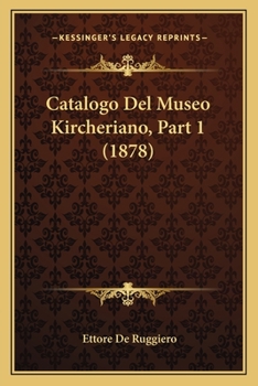 Paperback Catalogo Del Museo Kircheriano, Part 1 (1878) [Italian] Book