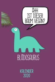 Kalender 2020 Blödosaurus: Terminkalender Blödosaurus lustiger Dino Geschenk für Vegetarier Jahreskalender 2020 A5 1 Woche 2 Seiten / 6x9 Zoll 120 ... Dinosaurier Fans und Veganer (German Edition)