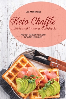 Paperback Keto Chaffle Lunch and Dinner Cookbook: Mouth Watering Keto Chaffle Recipes Book