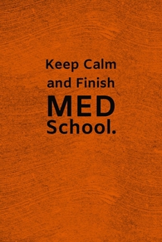 Paperback Keep Calm and Finish Med School: Lined Journal Medical Notebook To Write in Book