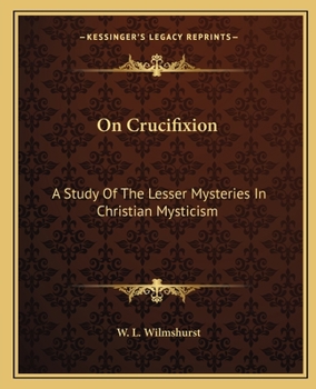 Paperback On Crucifixion: A Study Of The Lesser Mysteries In Christian Mysticism Book