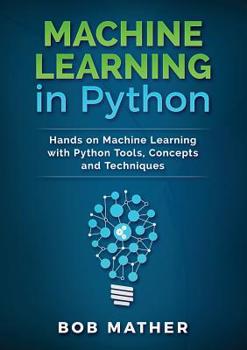 Machine Learning in Python: Hands on Machine Learning with Python Tools, Concepts and Techniques