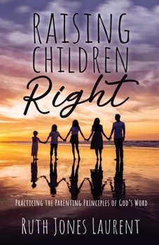 Paperback Raising Children Right: Practicing the Parenting Principles of God's Word Book