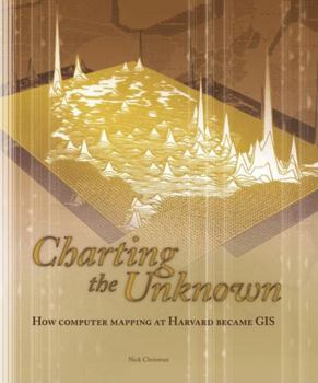 Paperback Charting the Unknown: How Computer Mapping at Harvard Became GIS [With CDROM] Book