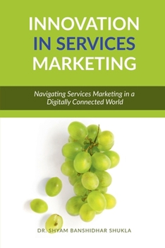 Innovation in Services Marketing: Navigating Services Marketing in a Digitally Connected World